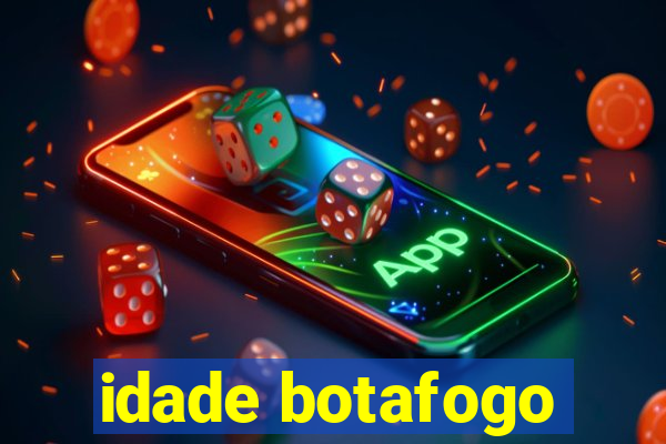 idade botafogo